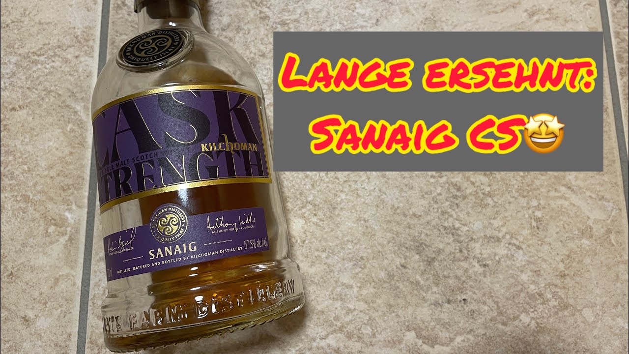 Kilchoman Sanaig Cask Strength - Was lange währt wird gut?