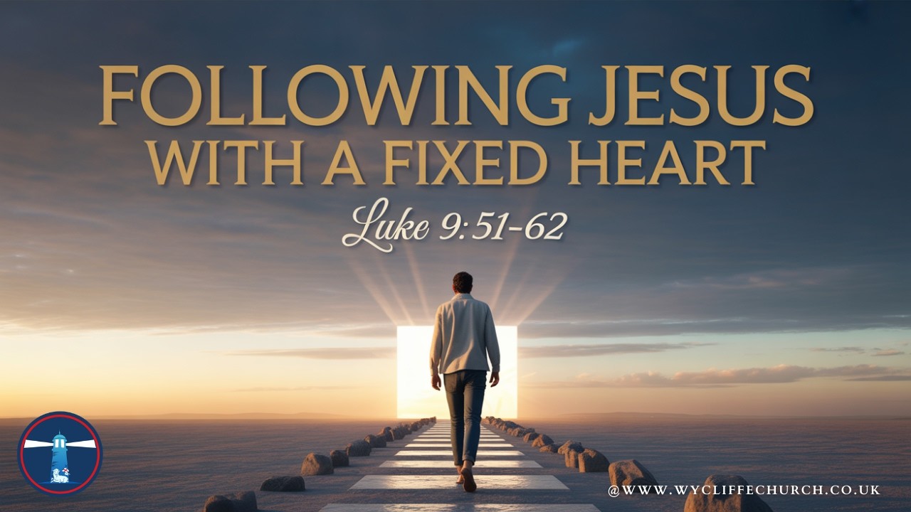 Following Jesus with a Fixed Heart (Luke 9: 51-62)