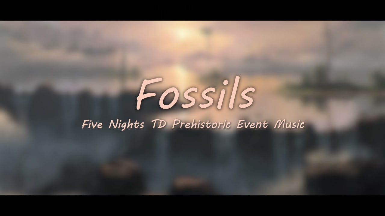 Fossils | Five Nights TD OST (Prehistoric Event Music)