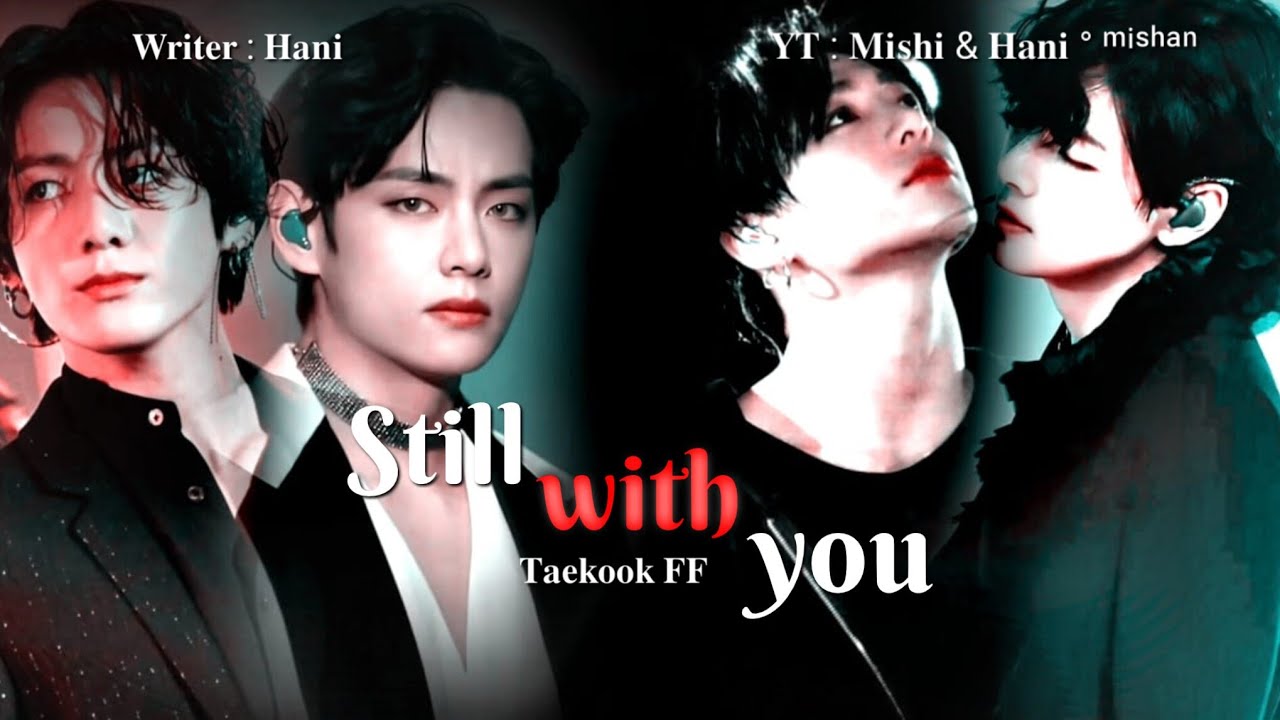 𝐒𝐓𝐈𝐋𝐋 𝐖𝐈𝐓𝐇 𝐘𝐎𝐔❤🌷||𝐋𝐀𝐒𝐓 𝐏𝐀𝐑𝐓||𝐓𝐀𝐄𝐊𝐎𝐎𝐊 𝐅𝐅||𝐖𝐑𝐈𝐓𝐄𝐑 𝐇𝐀𝐍𝐈||𝐓𝐎𝐏 𝐉𝐊||𝐁𝐎𝐓 𝐓𝐀𝐄//#jungkook#taehyung#ff#foryou