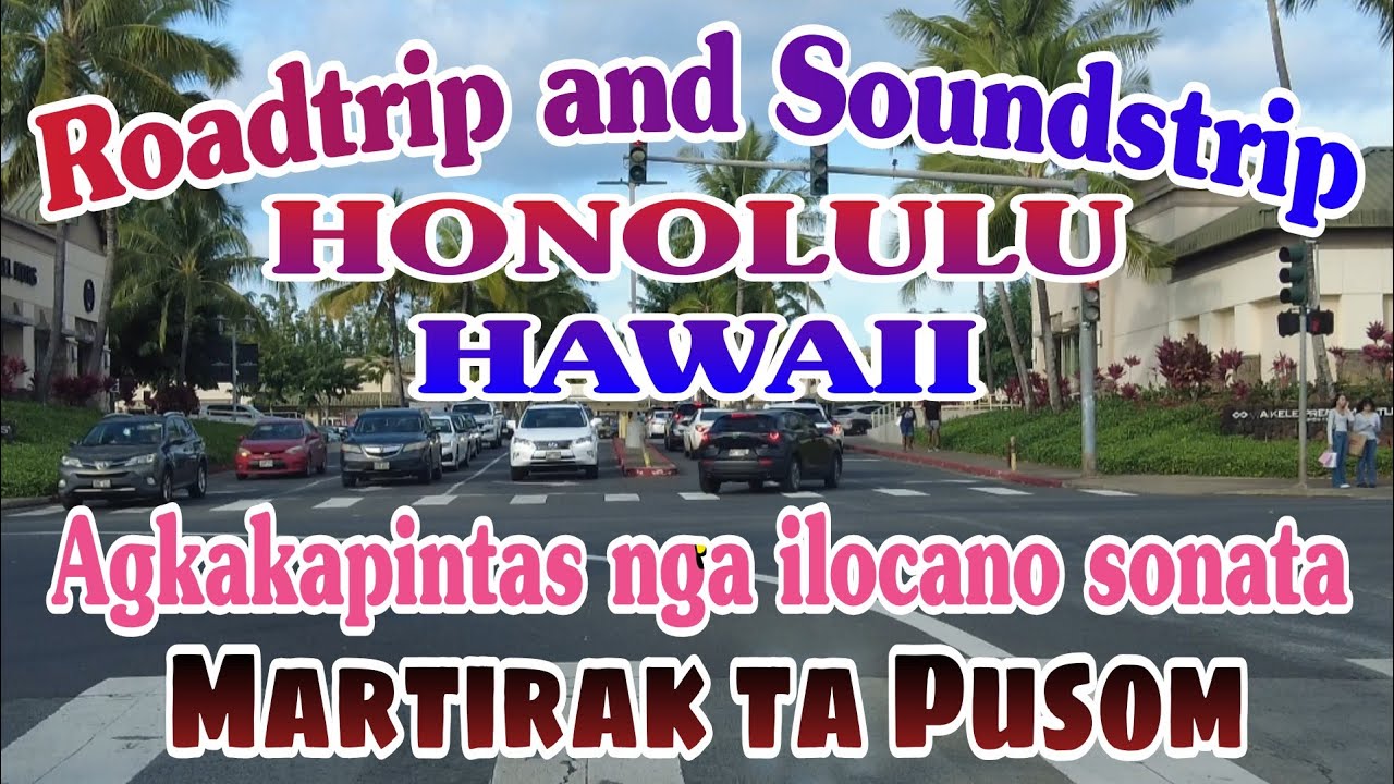 Roadtrip and Soundstrip in Honolulu Hawaii Ilocano love song Martirak ta Pusom