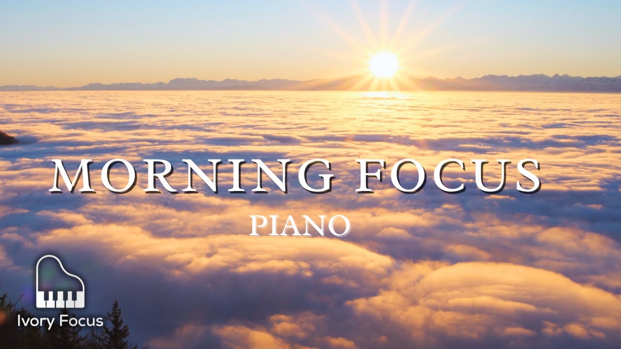 Morning Focus Piano — Calm Piano for Study & Creative Thinking