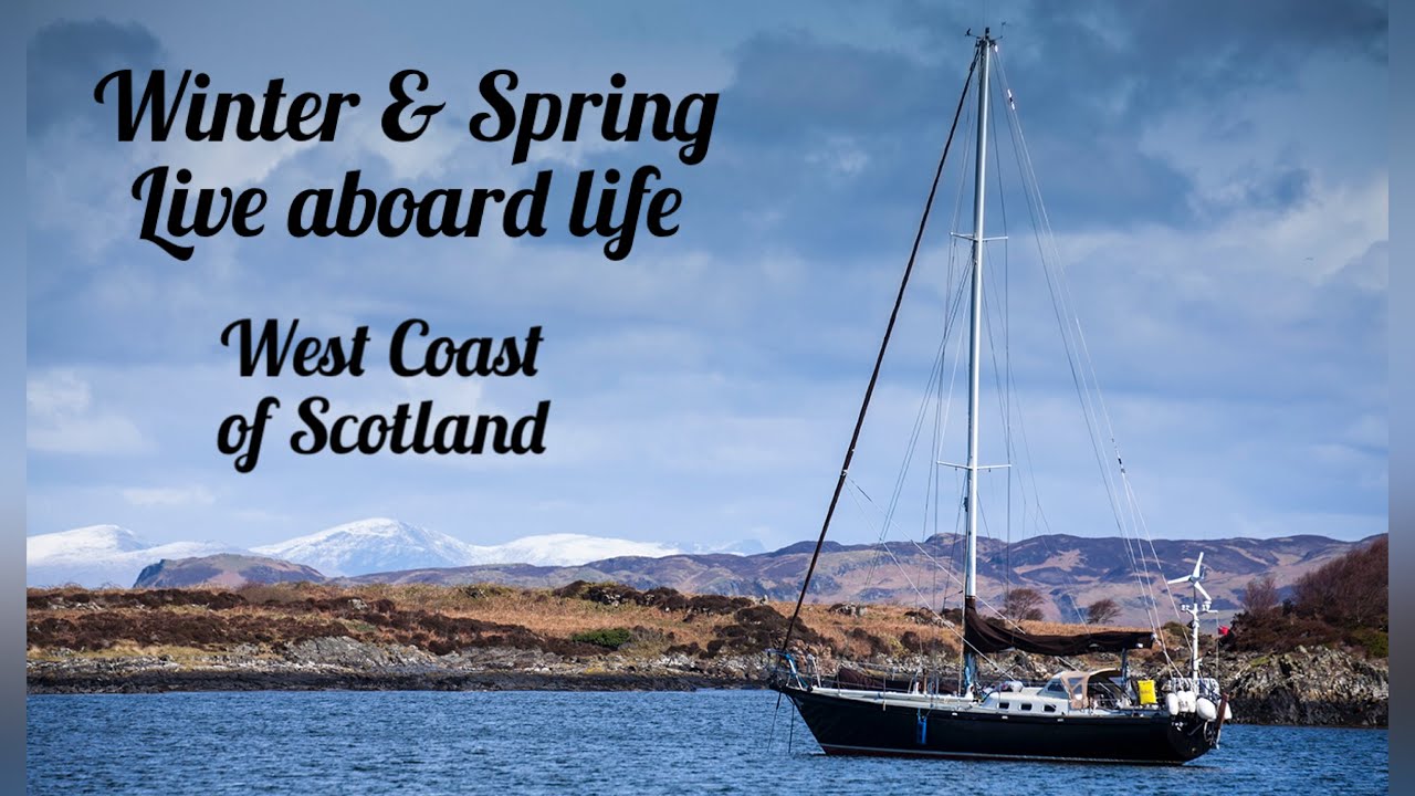 Winter & Spring Live Aboard Life - West Coast of Scotland (Sailing Free Spirit)
