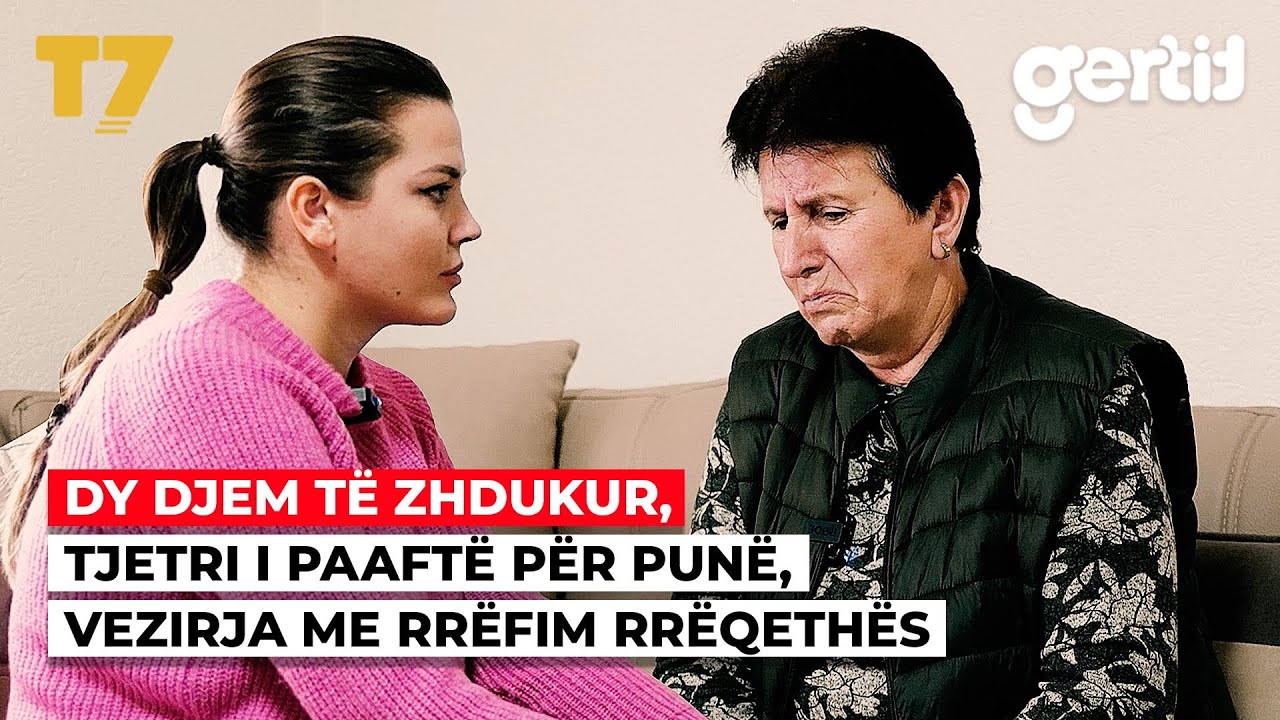 Dy djem të zhdukur, tjetri i paaftë për punë, Vezirja me rrëfim rrëqethës | Zà me Kaltërinen | T7