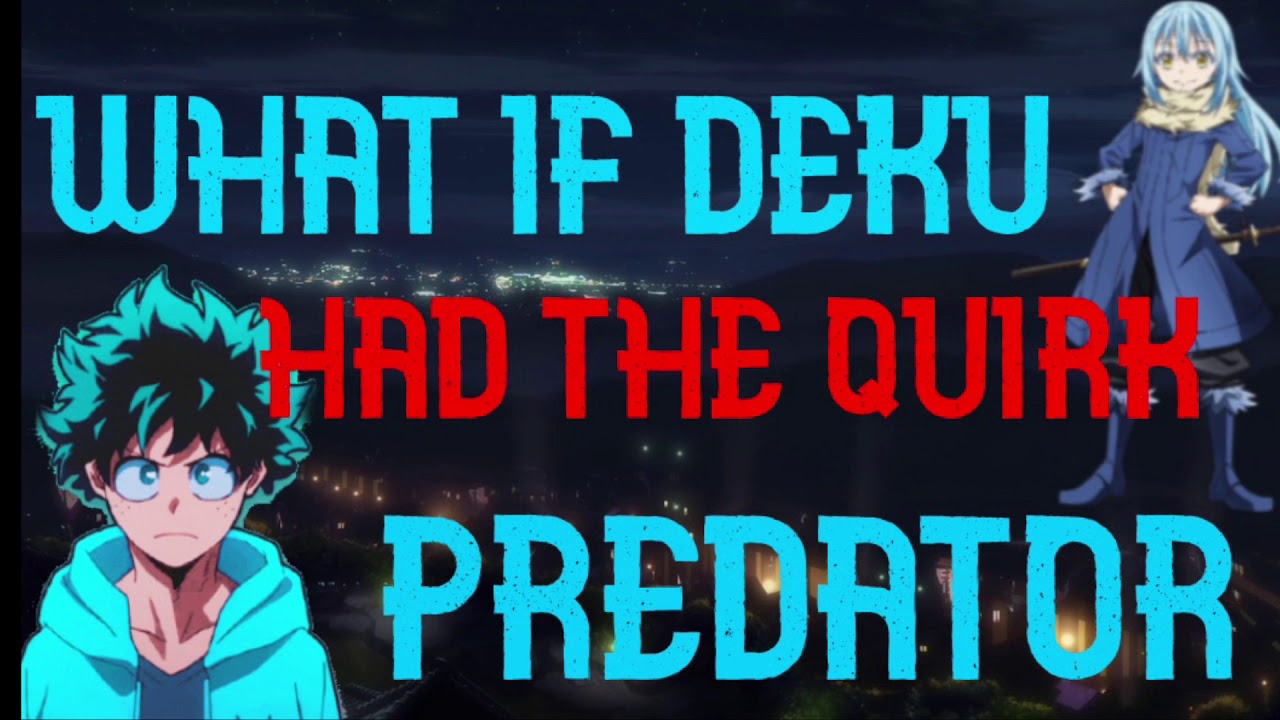 WHAT IF DEKU HAD THE QUIRK PREDATOR