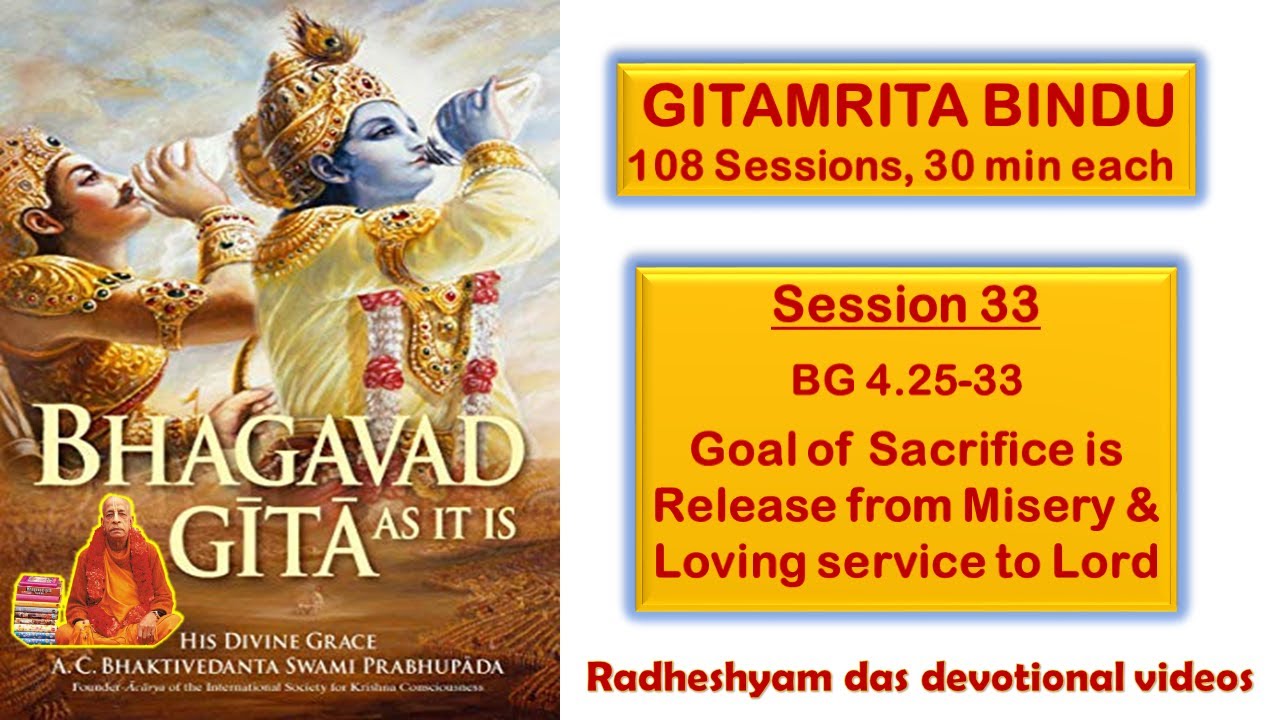 Session 33 - BG 4.25-33 Goal of Sacrifice is Release from Misery & Loving service to Lord