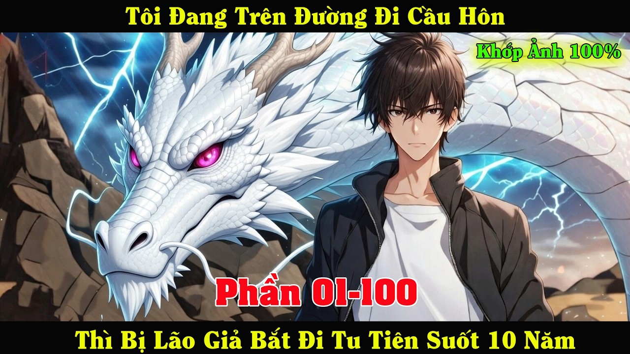 [Phần 01-100] Cường Giả Mạnh Nhất - Tôi Đang Trên Đường Đi Cầu Hôn Thì Bị Lão Giả Bắt Đi Tu Tiên