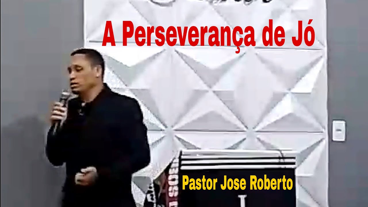 A PERSEVERAN&Ccedil;A DE J&Oacute;  -  Pastor Jose Roberto