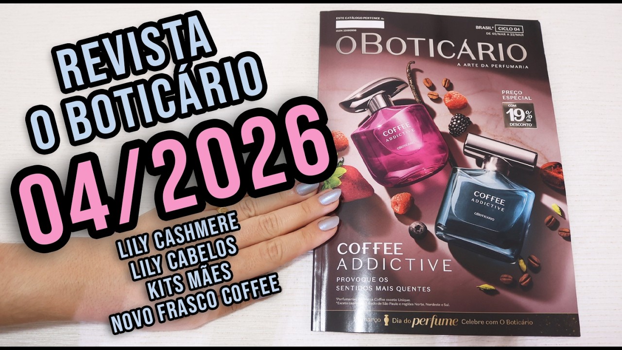 Revista O BOTICÁRIO 04/2026 | LILY CASHMERE | LILY CABELO | NOVA EMBALAGEM COFFEE | KIRS