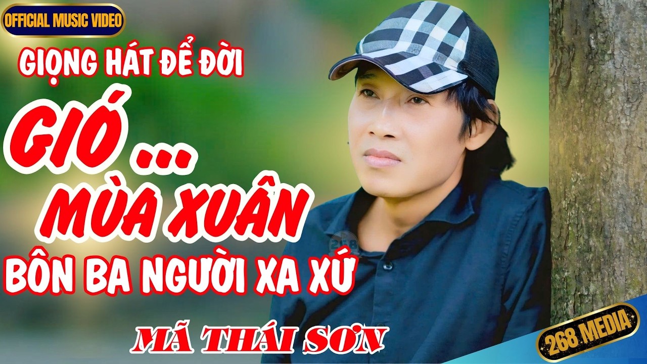 GIÓ MÙA XUÂN BÔN BA NGƯỜI XA XỨ CÓ AI VỀ MIỆT THỨ GỬI LỜI THĂM - Mã Thái Sơn | Official MV
