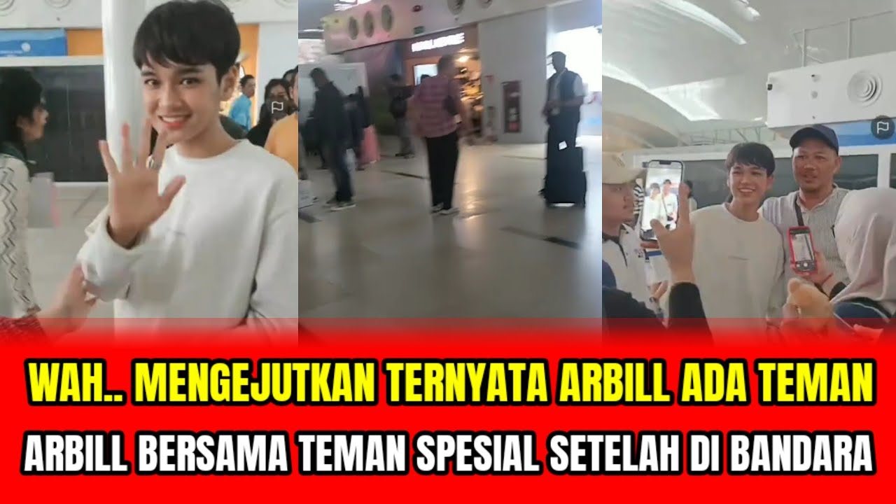 WAH..MENGEJUTKAN TERNYATA ARBILL ADA TEMAN❗ARBILL BERSAMA TEMAN SPESIAL SETELAH DI BANDARA‼️