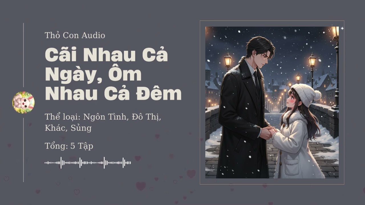Cãi Nhau Cả Ngày, Ôm Nhau Cả Đêm Chương 16 - 30 Audio Ngôn Tình, Đô Thị, Khác, Sủng