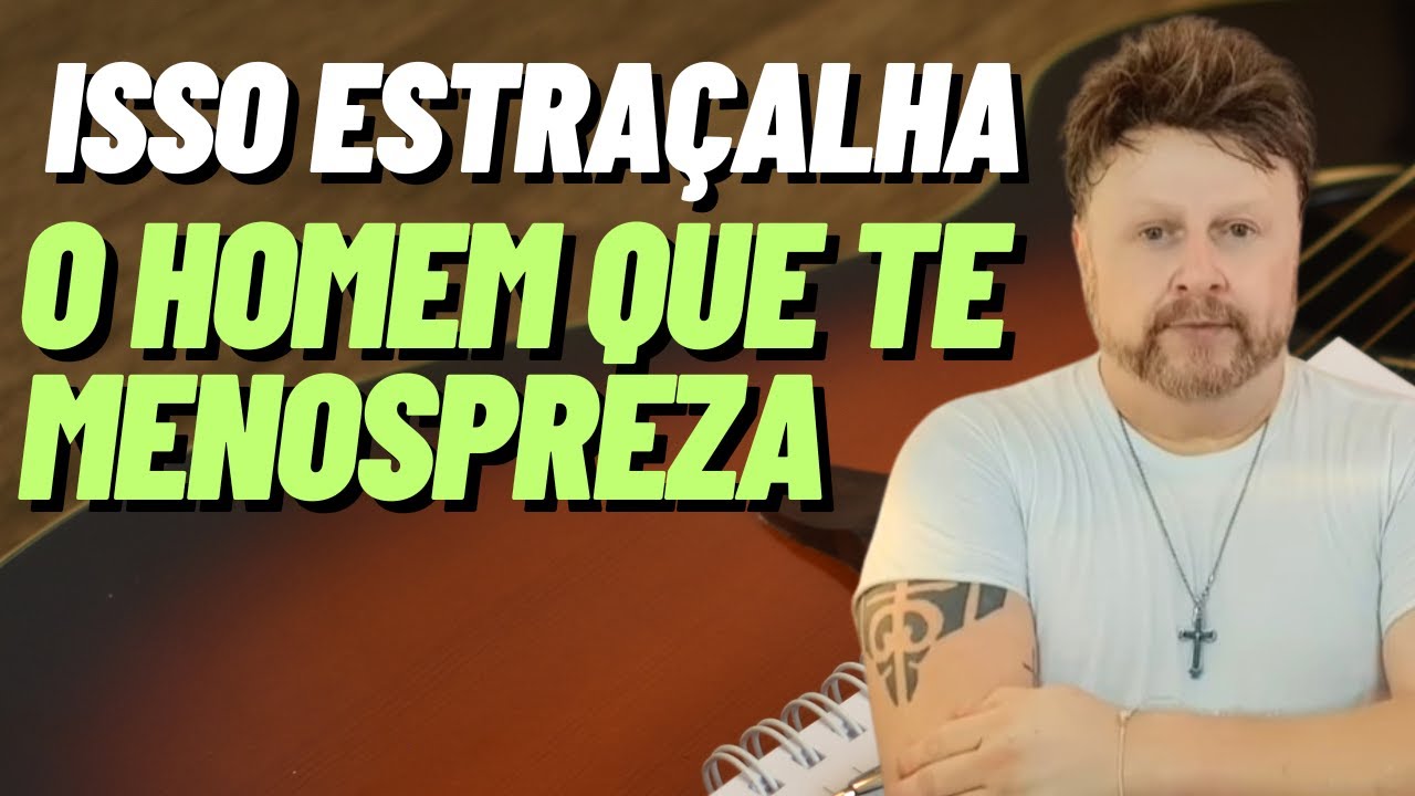 ISSO ESTRAÇALHA O HOMEM QUE TE MENOSPREZA