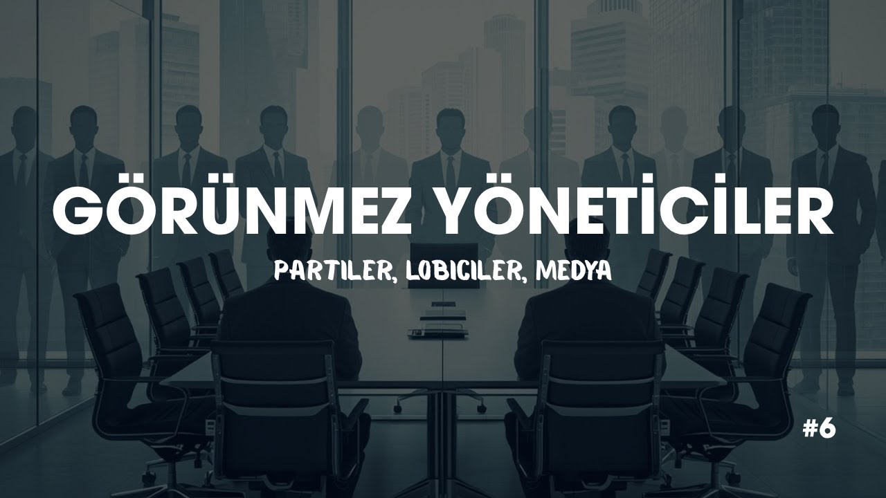 Siyaset Bilimi 6: Görünmez Yöneticiler