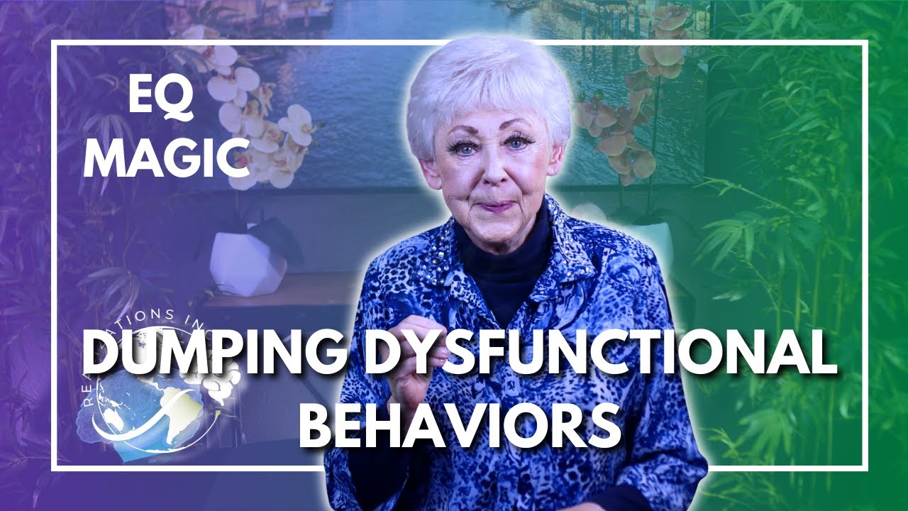 Ask Dr. Taylor - EQ Magic - Dumping Dysfunctional Behaviors