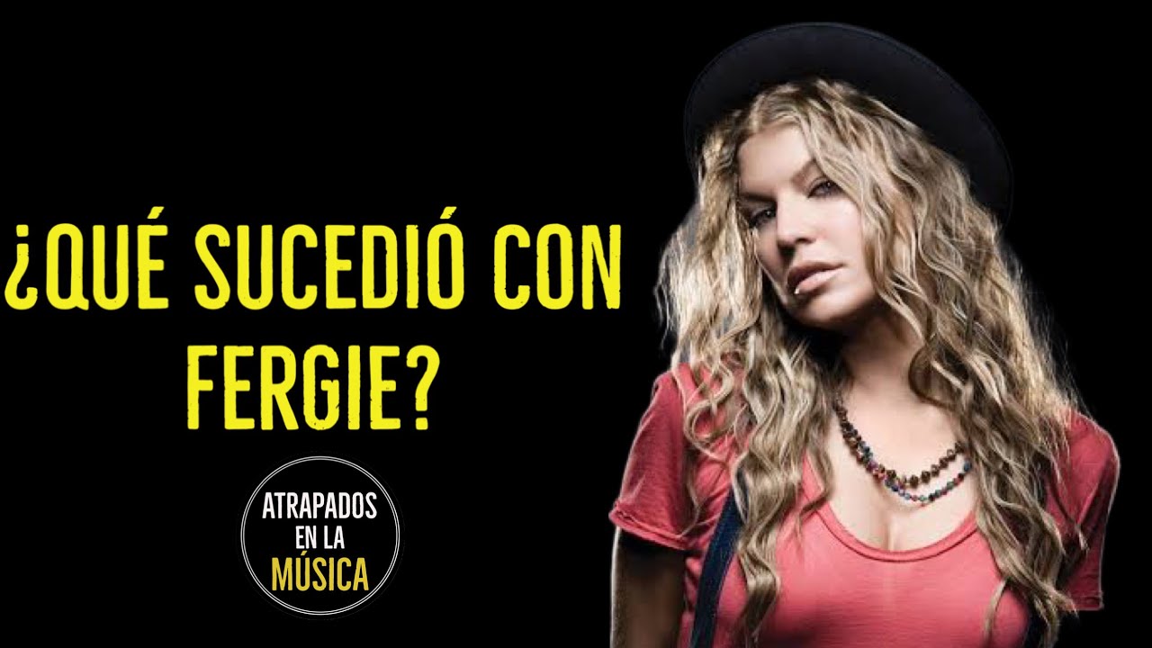 &iquest;Qu&eacute; sucedi&oacute; con Fergie?