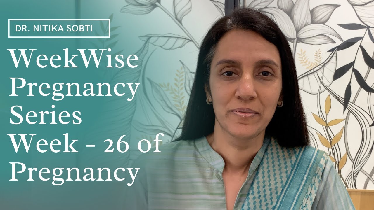 Week Wise Pregnancy Series : Week- 26 by Dr. Nitika Sobti
