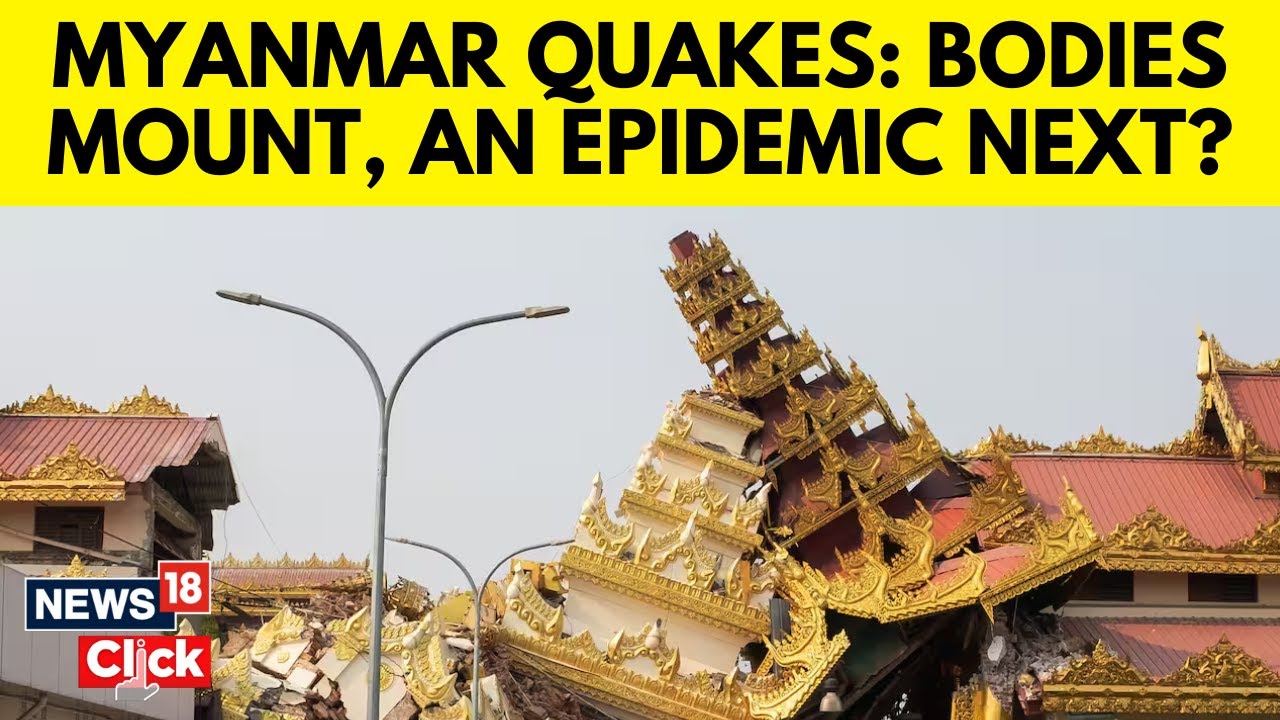 Earthquake Compounds Myanmar&rsquo;s Humanitarian Crisis As The Death Toll Passes 2,000 | News18 | N18G