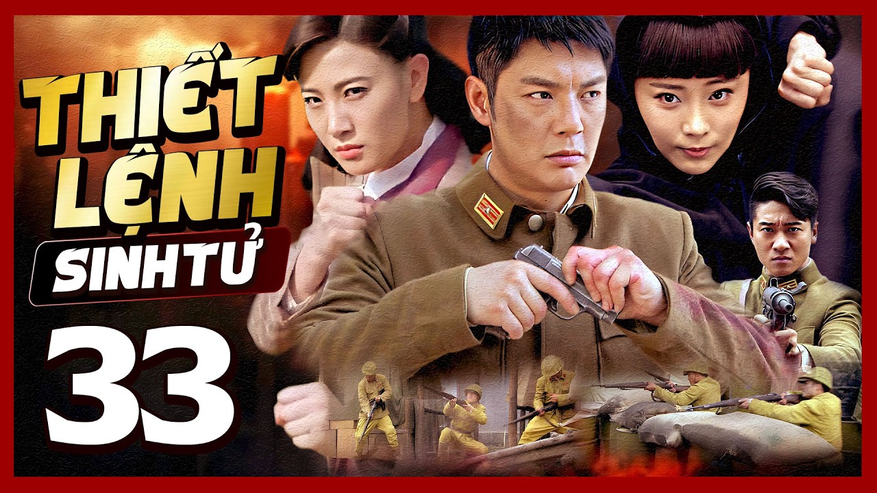 Phim Hay🧧 THIẾT LỆNH SINH TỬ - TẬP 33 🧧Phim Hành Động Võ Thuật Mới Nhất 2026