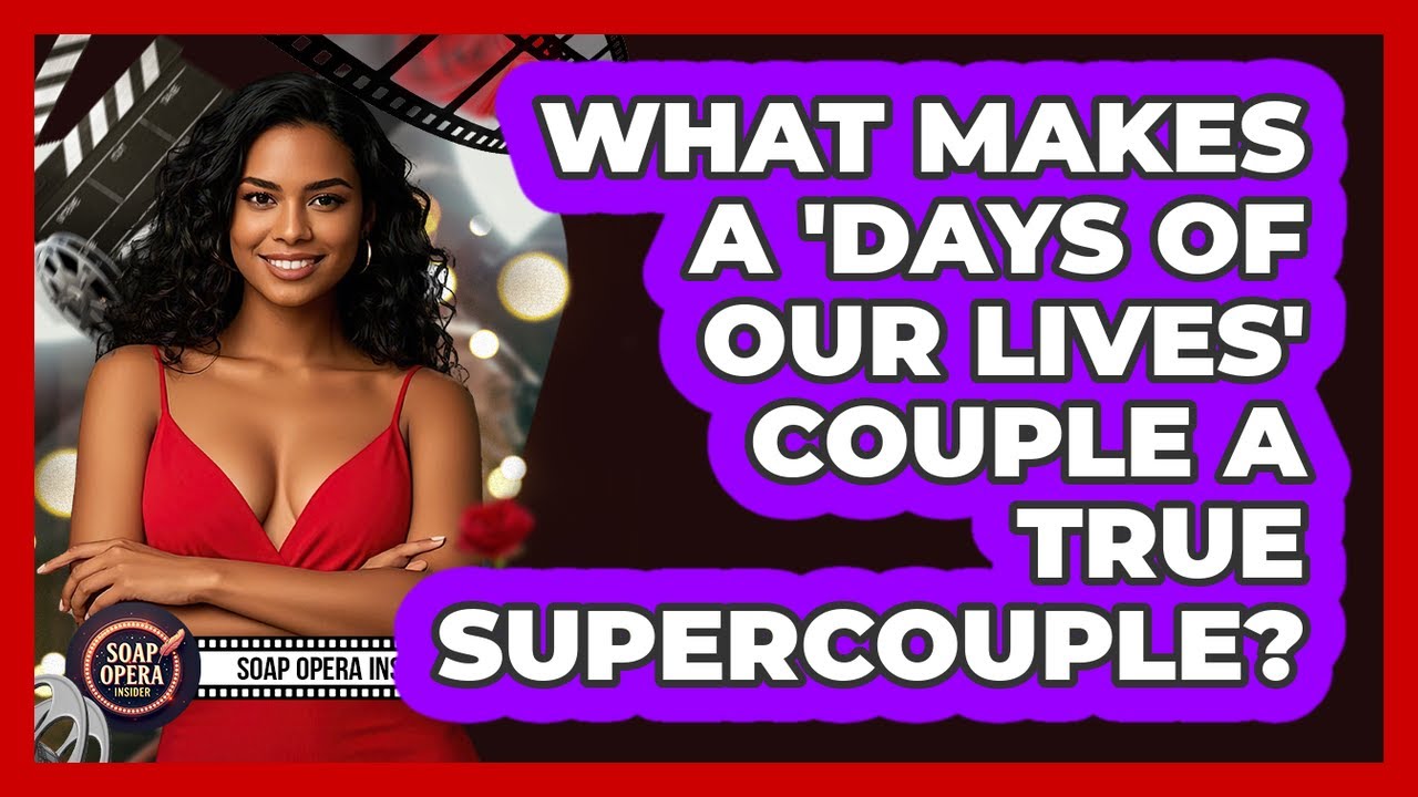 What Makes A 'Days Of Our Lives' Couple A True Supercouple? - Soap Opera Insider