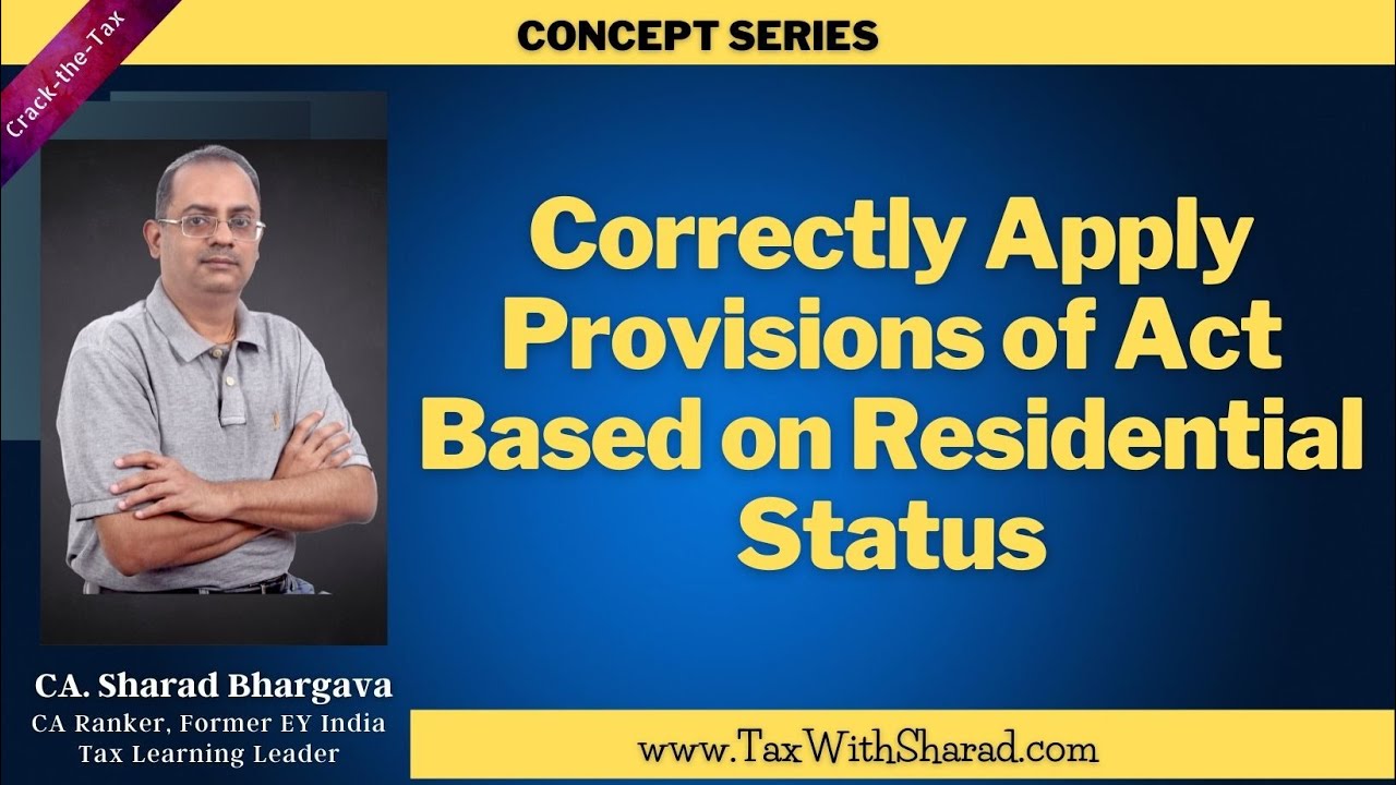 How to Correctly Apply Provisions Based on Residential Status / CA. Sharad Bhargava