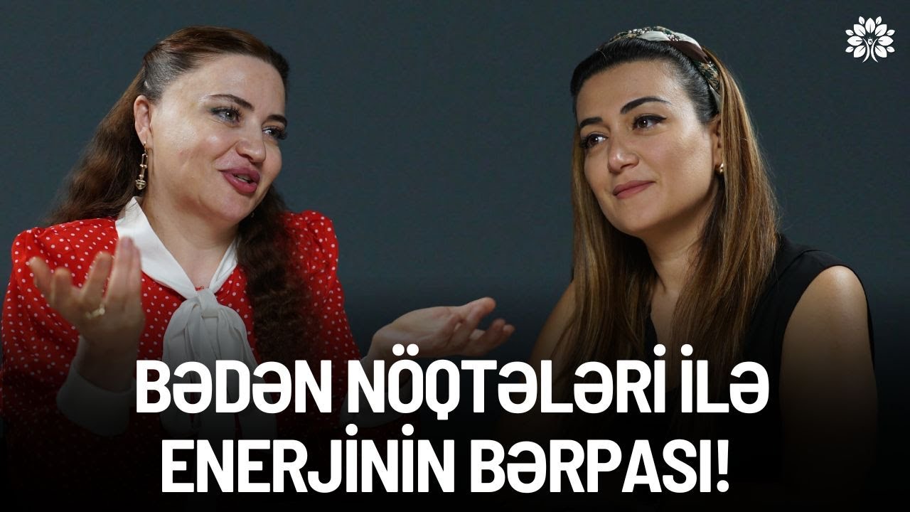 Dərmansız müalicə: bədən nöqtələri ilə çakraların açılması və enerjinin bərpası!  | Natiqə Mahmudova