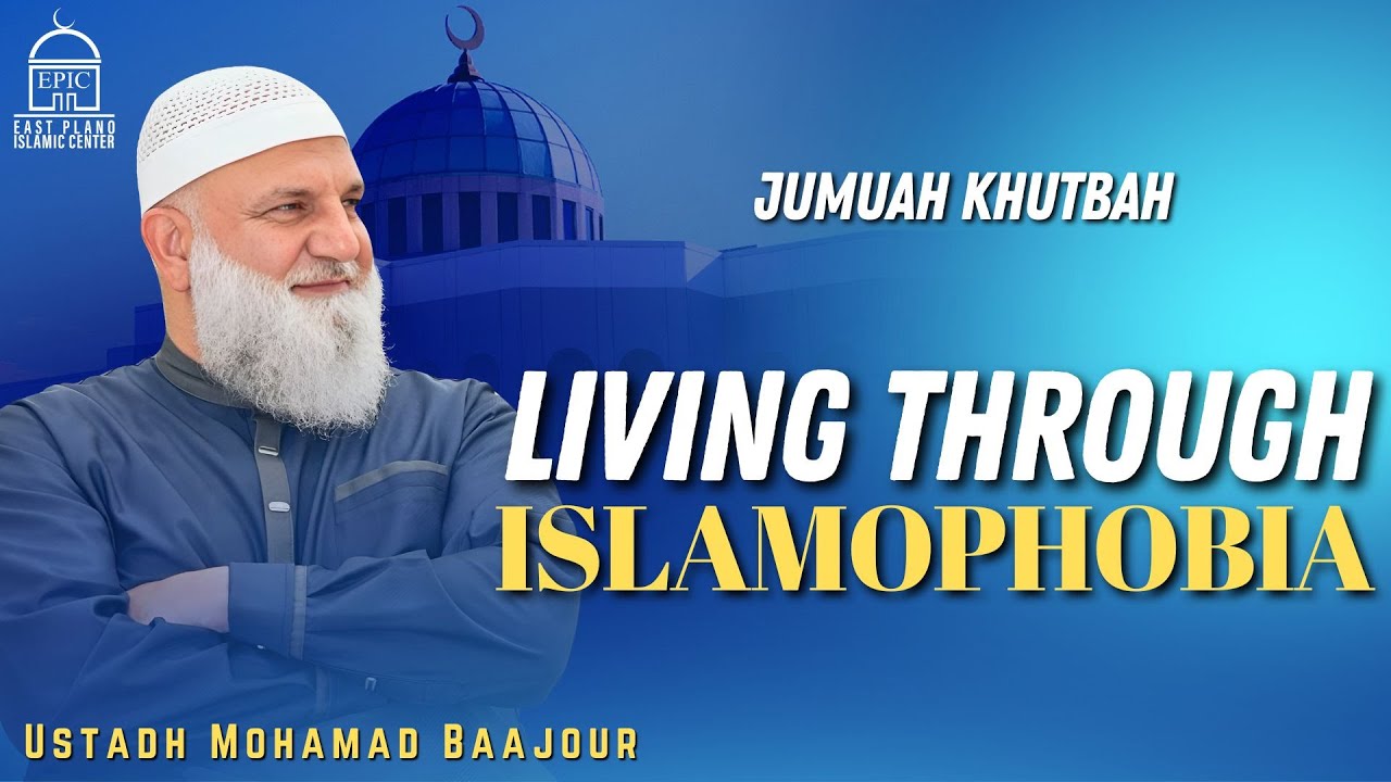 Living through Islamophobia | Jumuah Khutbah | Ustad Mohamad Baajour | EPIC Masjid
