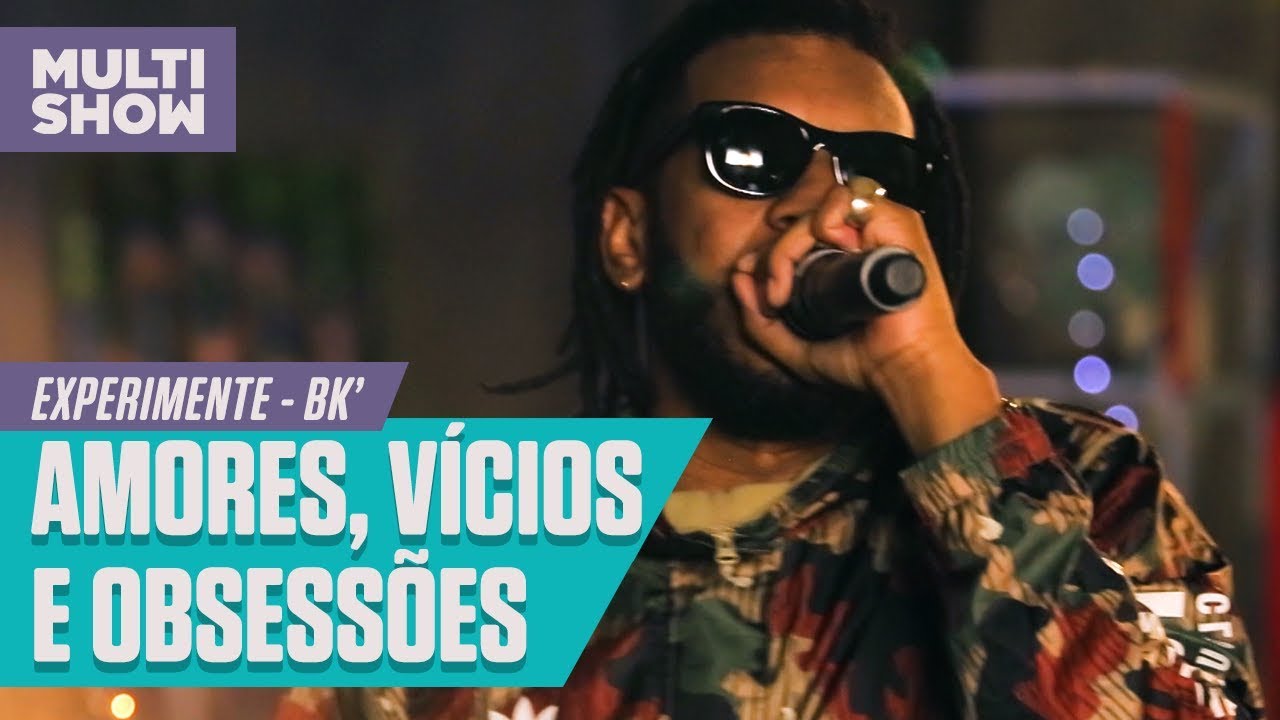 Bk´- Amores, Vícios e Obsessões | Experimente | Música Multishow