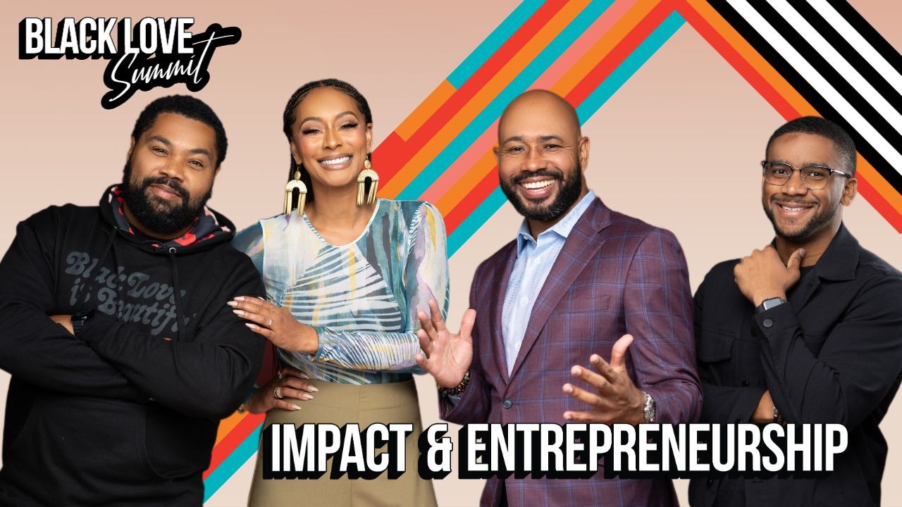 Impact & Entrepreneurship | We Will Go Farther Together | Black Love Summit 2023