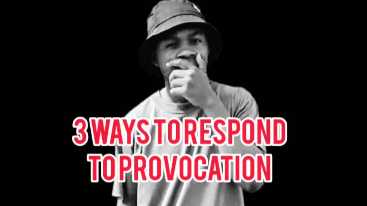 3 Ways To Respond To Provocation 