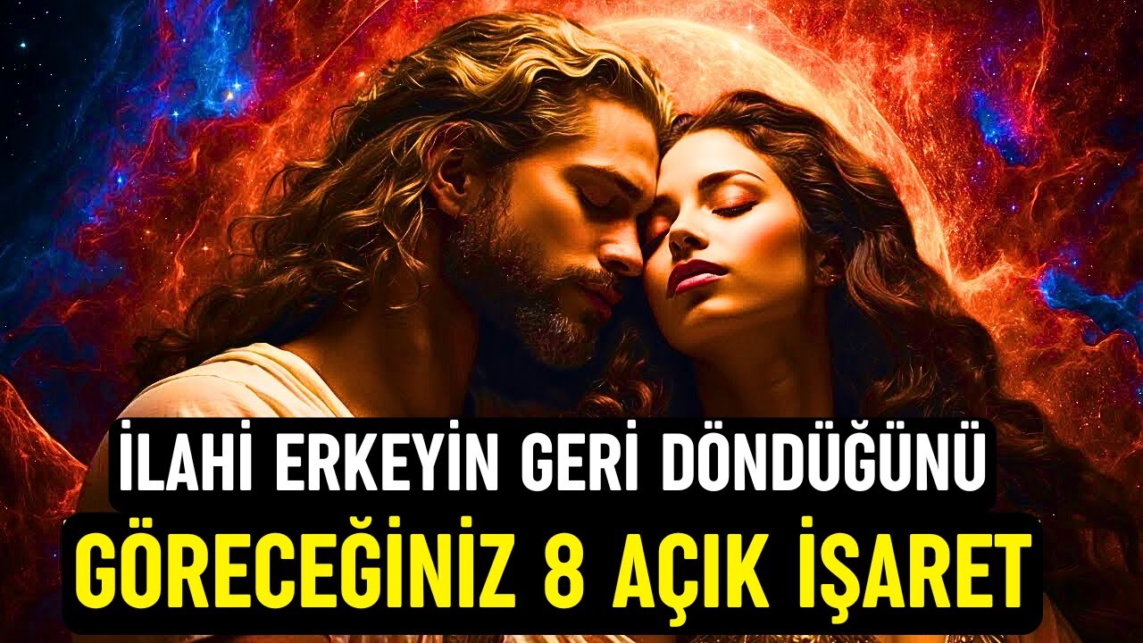 İLAHİ ERKEK'in Geri Döndüğünü Göreceğiniz 8 İşaret 🔥 İkiz Alev