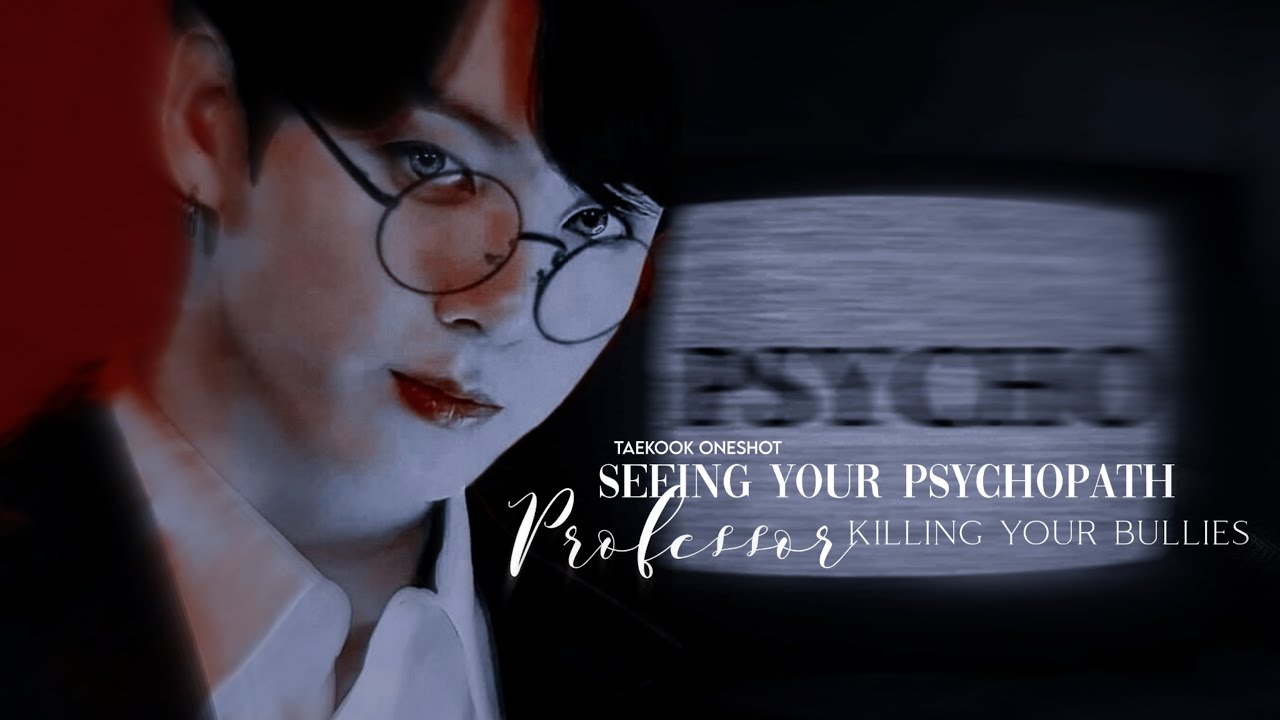 ‘𝐬𝐞𝐞𝐢𝐧𝐠 𝐲𝐨𝐮𝐫 𝐩𝐬𝐲𝐜𝐡𝐨𝐩𝐚𝐭𝐡 𝐩𝐫𝐨𝐟𝐞𝐬𝐬𝐨𝐫 𝐤𝐢𝐥𝐥𝐢𝐧𝐠 𝐲𝐨𝐮𝐫 𝐛𝐮𝐥𝐥𝐢𝐞𝐬’ [taekook ff oneshot]