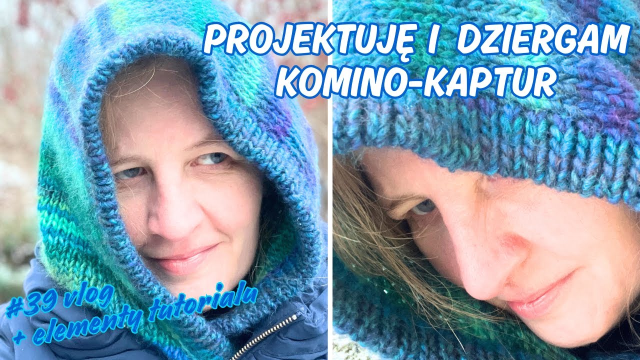 39 vlog: projektuję i dziergam komino-kaptur na drutach.