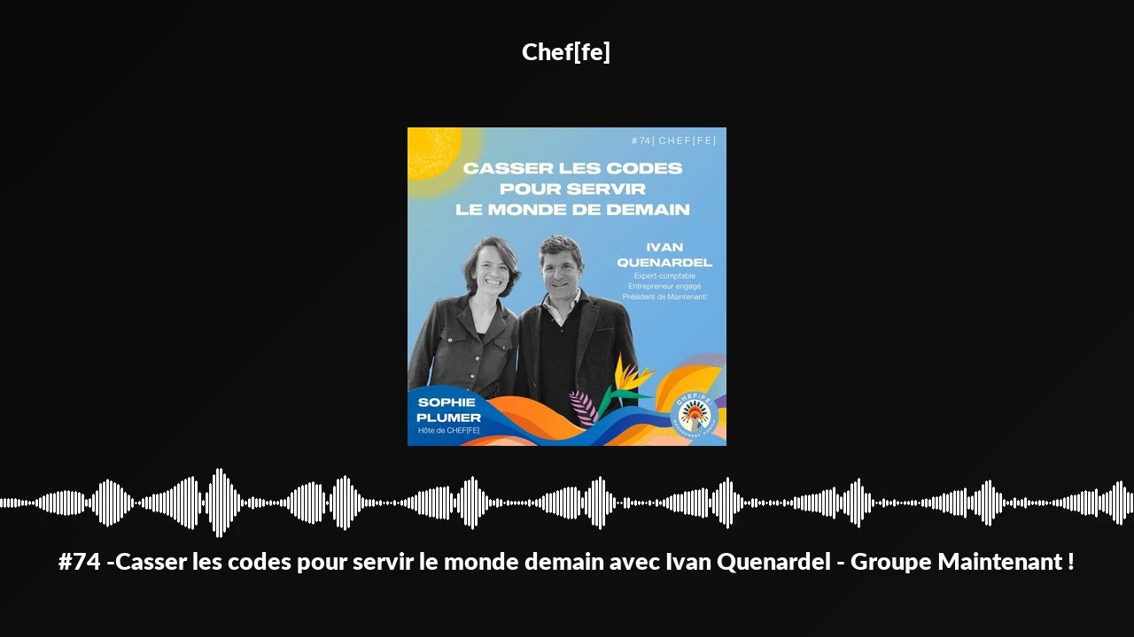 #74 -Casser les codes pour servir le monde demain avec Ivan Quenardel - Groupe Maintenant !