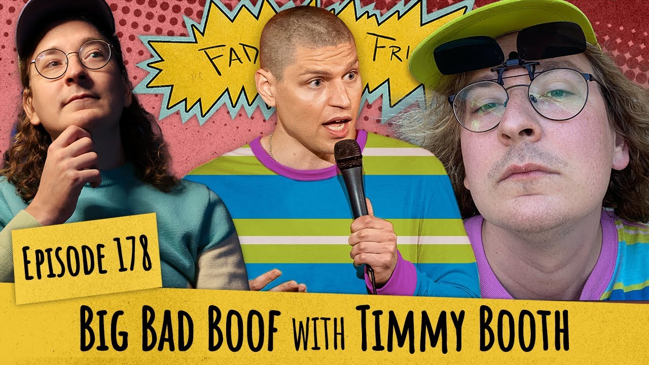 Episode 178 - “Big Bad Boof” W/ Timmy Booth