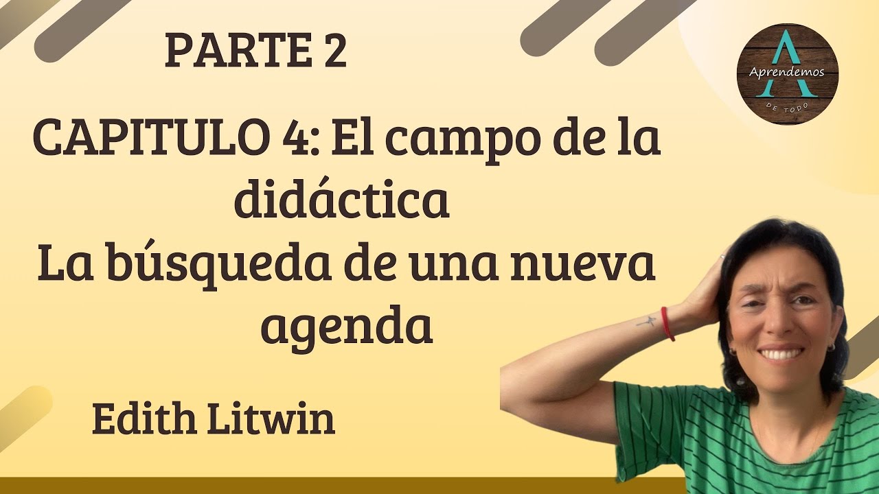 PARTE 2 CAPITULO 4 El campo de la didáctica La búsqueda de una nueva agenda Edith Litwin