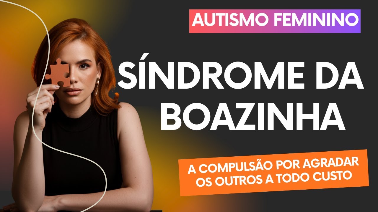 AUTISMO FEMININO - Síndrome da boazinha, a compulsão por agradar os outros a todo custo.