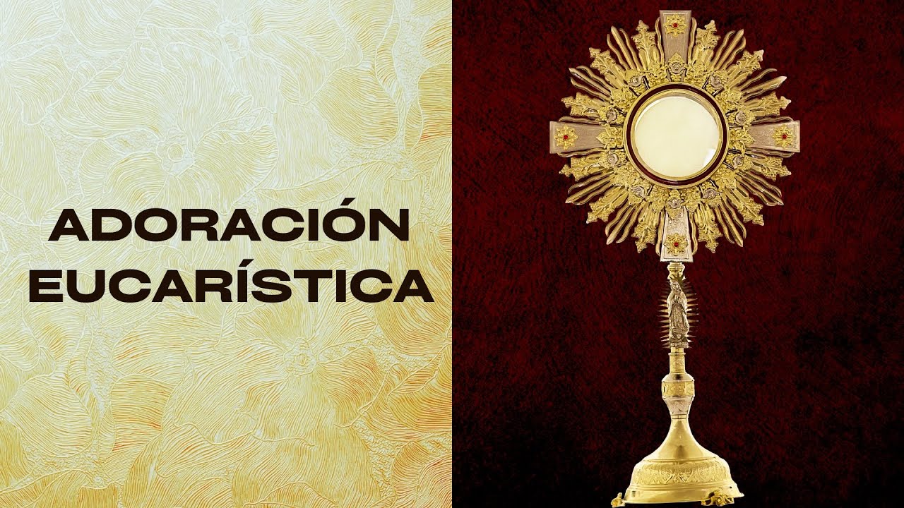 Adoración al Santísimo / Adoración Eucarística / Perpetual Adoration from Medellín / Oración Sábado