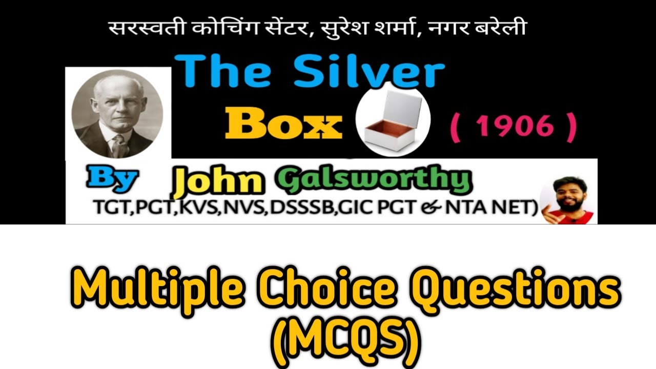 The Silver Box  by John Galsworthy (OBJECTIVE TYPE QUESTIONS) MCQs.