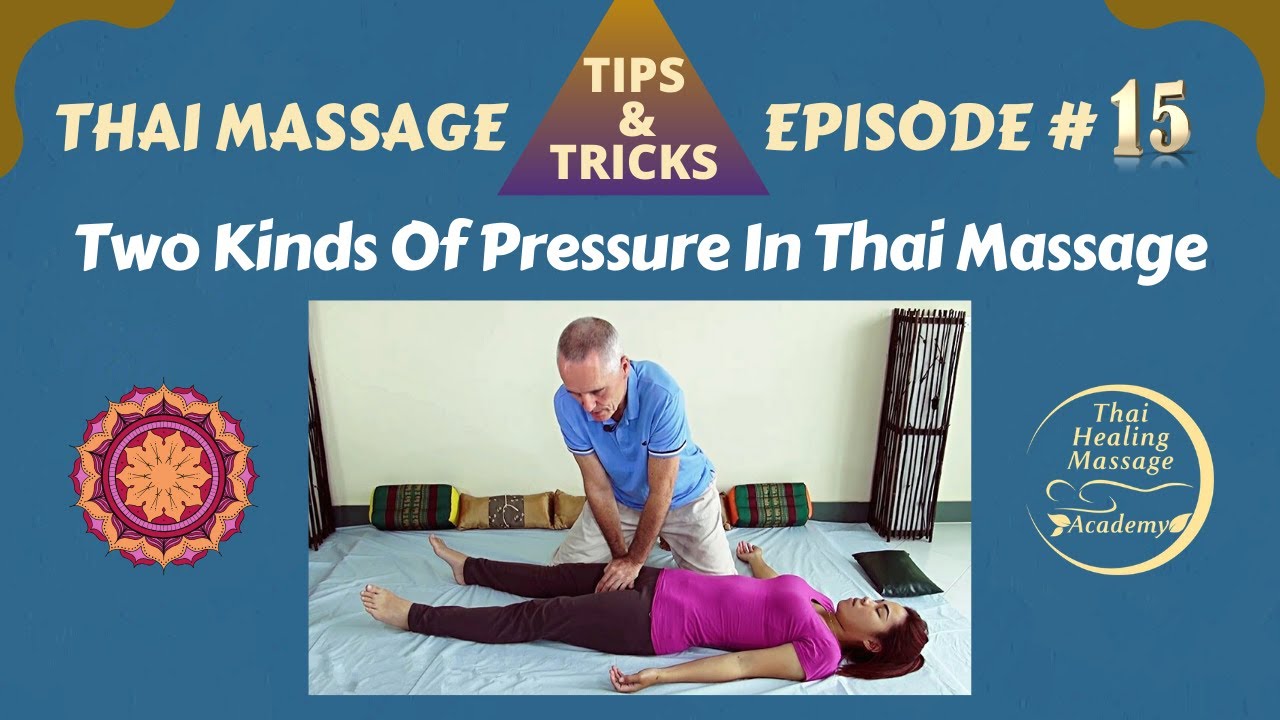 Thai Massage Tips And Tricks #15 - The 2 Kinds  Of Pressure In Thai Massage