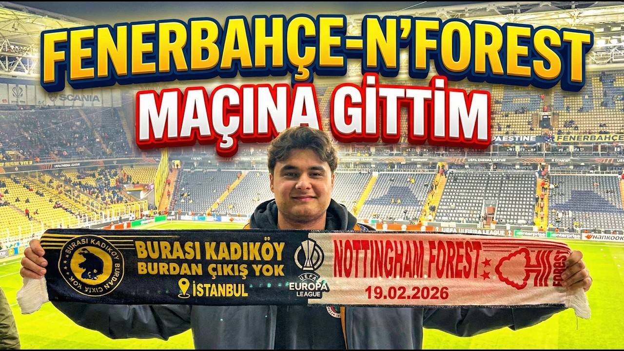 FENERBAHÇE-NOTTINGHAM FOREST MAÇINA GİTTİM |VLOG