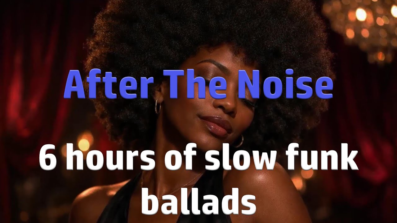 𝙁𝙐𝙉𝙆𝙊𝙍𝘼𝙈𝘼 – After The Noise — 6 hours of slow funk ballads  🌙🎧