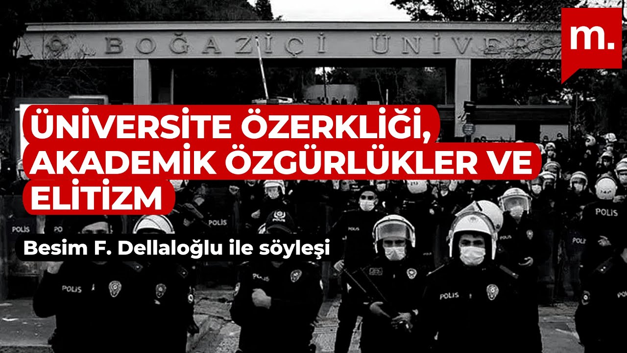 Üniversite özerkliği, akademik özgürlükler ve elitizm - Konuk: Besim Dellaloğlu