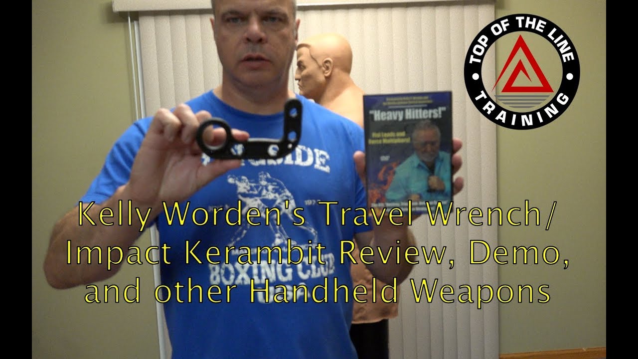 Kelly Worden's Travel Wrench/Impact Kerambit Review, Demo, and Relation to other Handheld weapons...