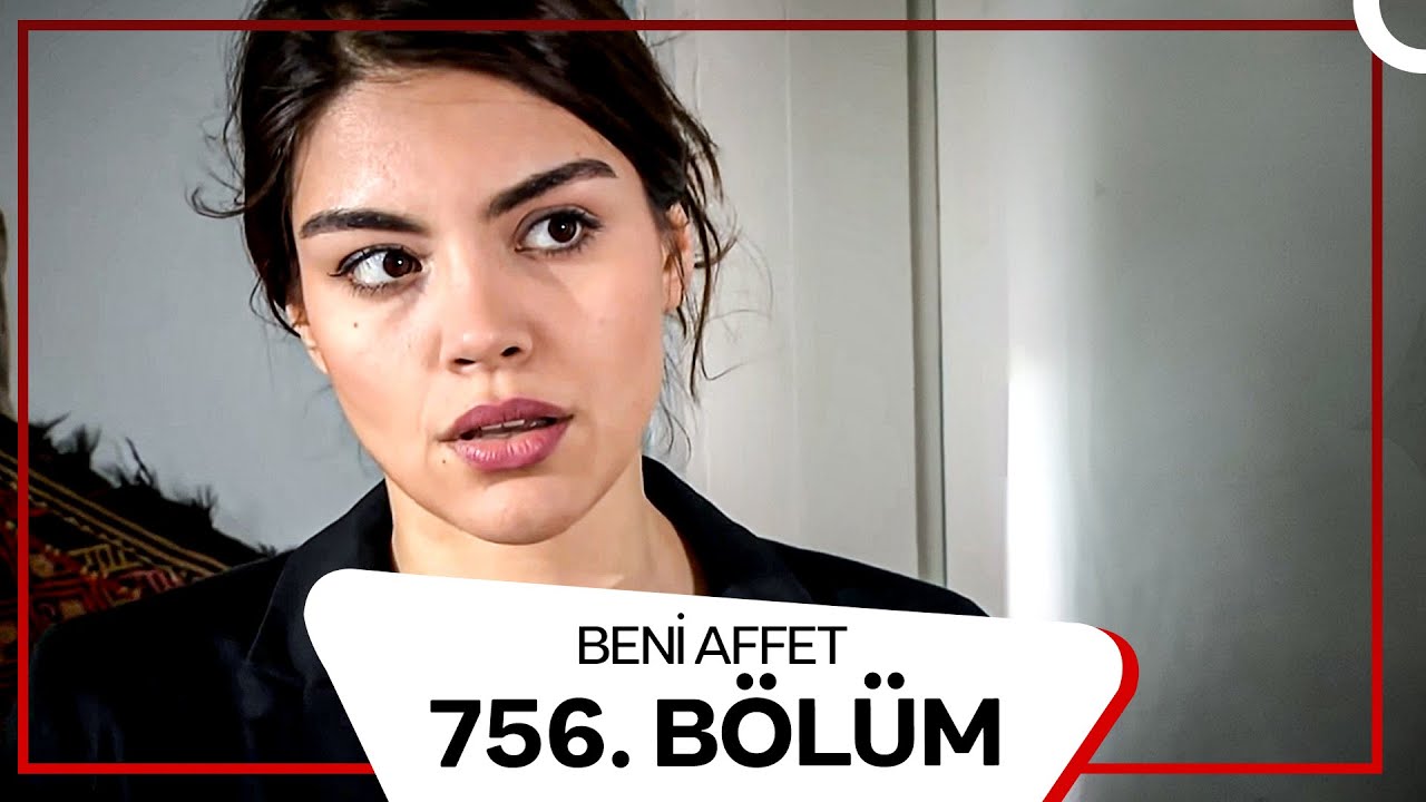 Beni Affet 756.  Bölüm
