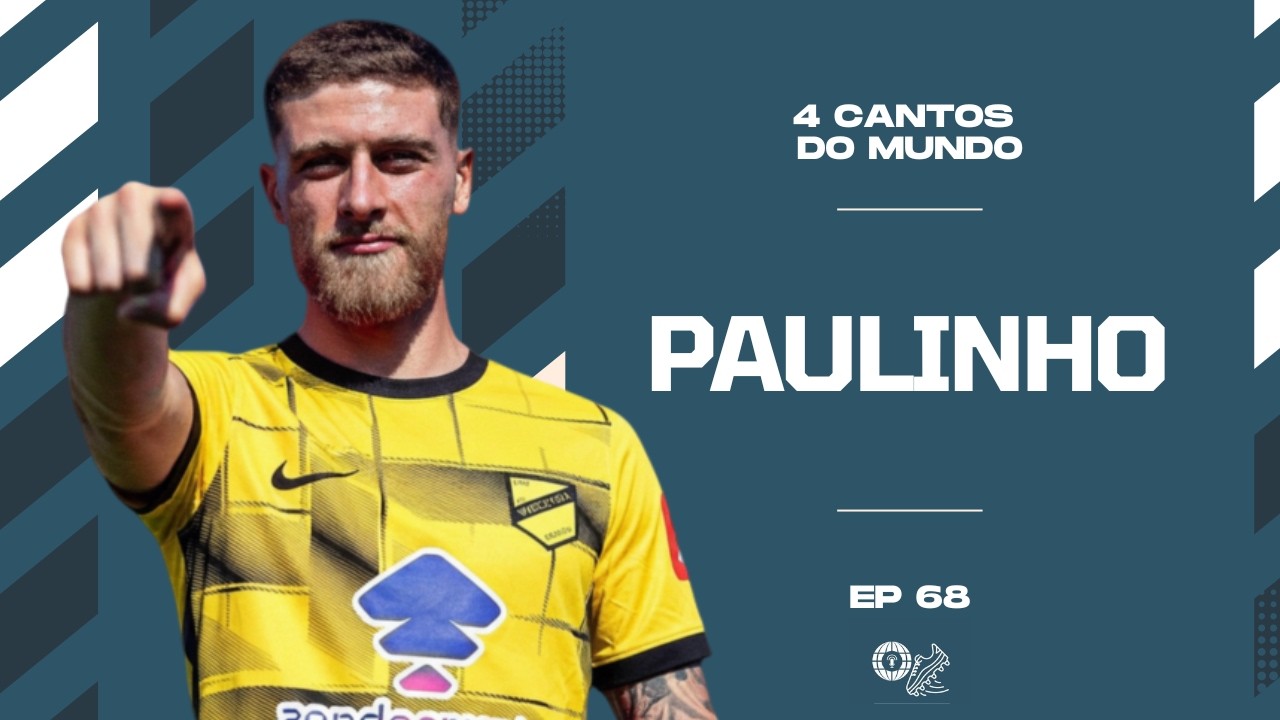 4 Cantos do Mundo EP68 Paulinho: quase adeus ao futebol nos distritais e sonho da subida na Polónia