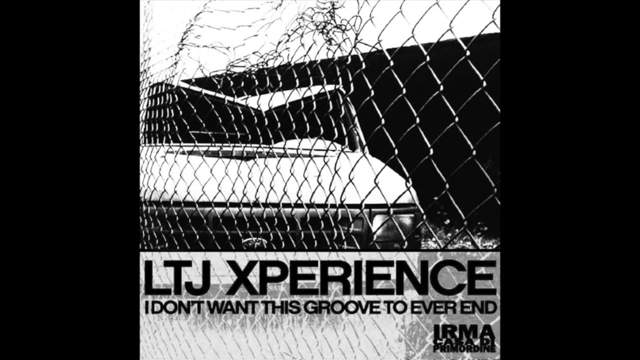 Ltj X-Perience - I Don't Want This Groove To Ever End