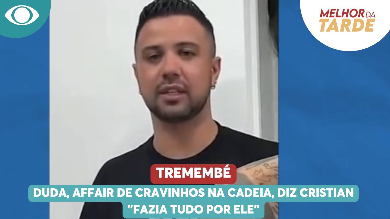 Duda, affair de Cravinhos na cadeia, diz Cristian 