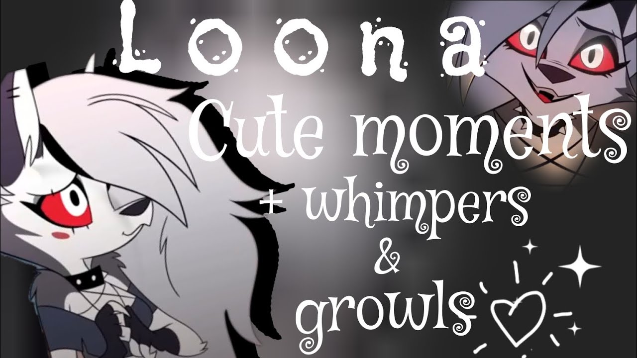 Loona Cute Moments + Whimpers & Growls! (Helluva Boss)