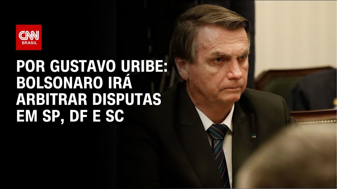 Bolsonaro irá arbitrar disputas em SP, DF e SC | BASTIDORES CNN